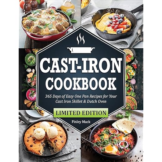 Cast Iron Cookbook: 365 Days of Easy One Pan Recipes for Your Cast Iron Skillet & Dutch Oven Beginners Edition