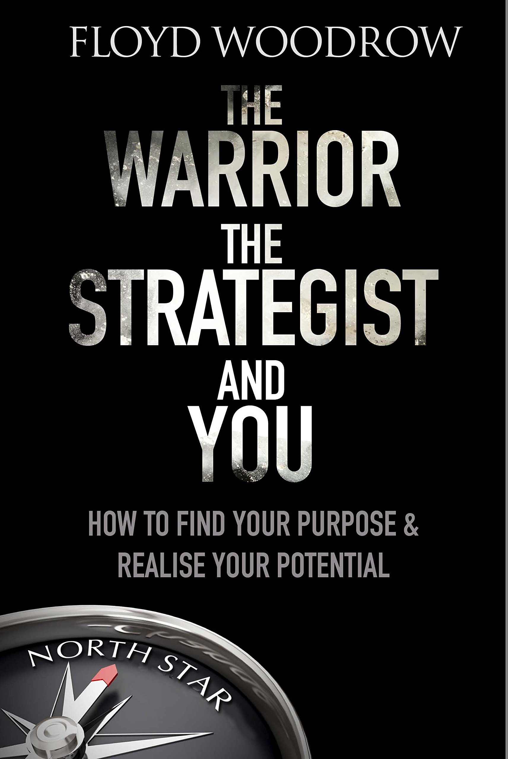 The Warrior, The Strategist and You: How to Find Your Purpose and Realise Your