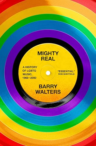 Mighty Real: A History of LGBTQ Music, 1969-2000 - Hardcover