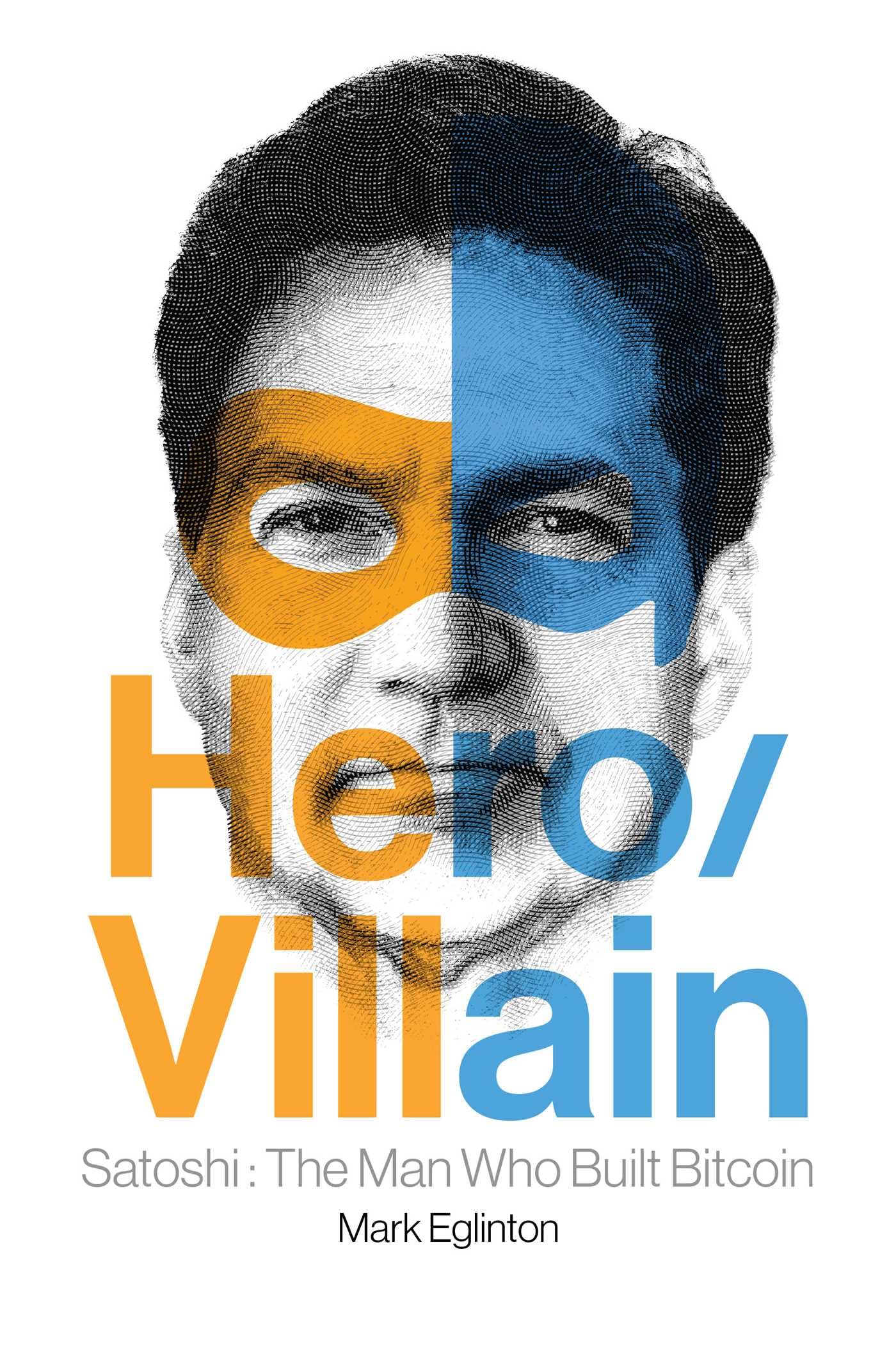 Hero/Villain: Satoshi: The Man Who Built Bitcoin : Eglinton, Mark:  Amazon.es: Libros