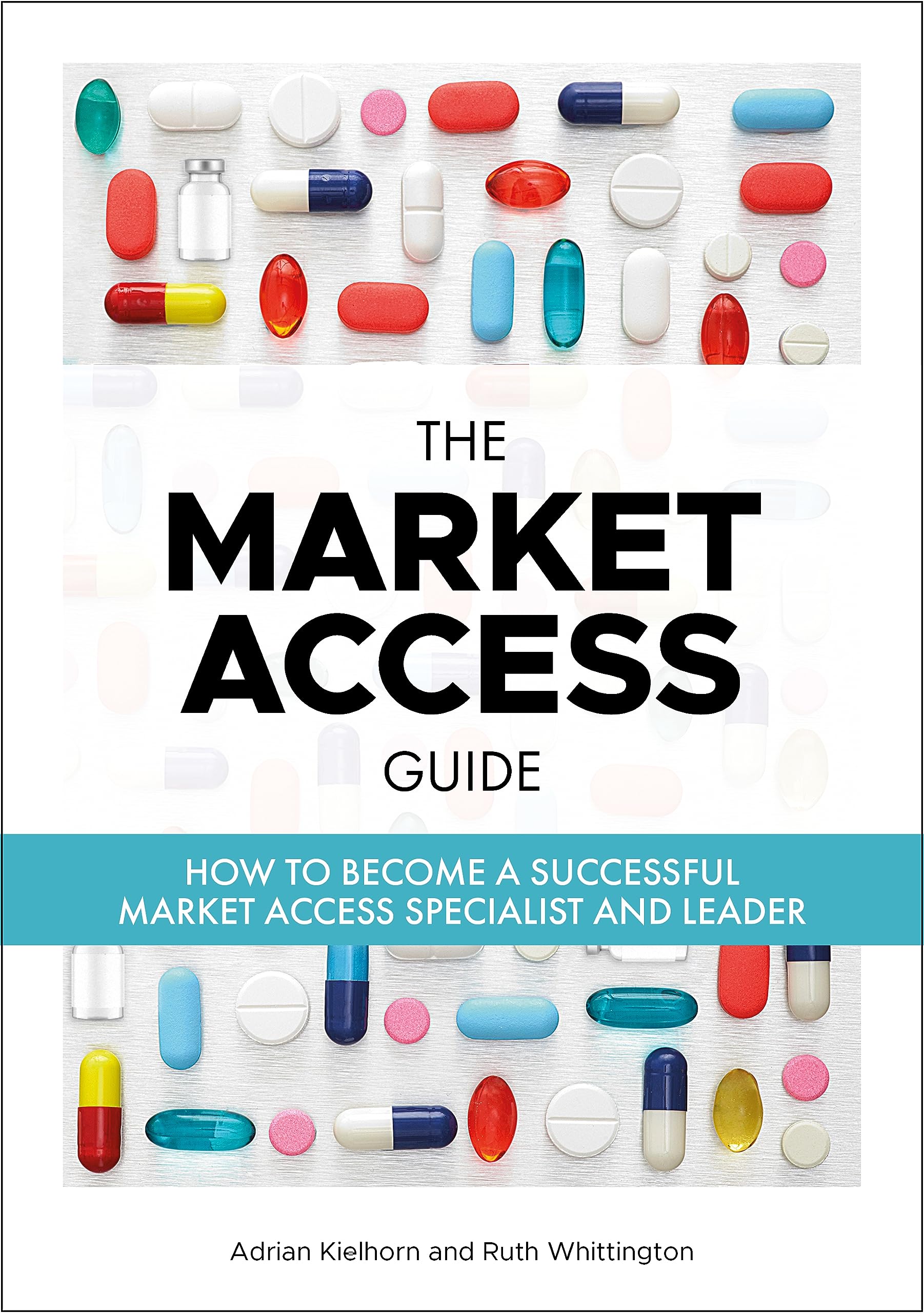 The Market Access Guide: How to become a successful Market Access Specialist and Leader