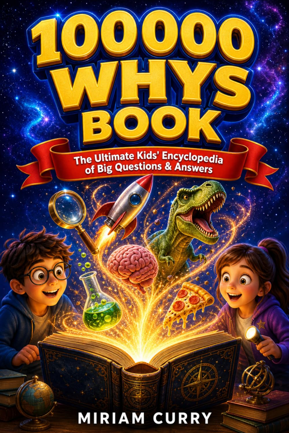 100000 Whys Book: The Ultimate Kids' Encyclopedia of Big Questions & Answers to Spark Curiosity and Encourage Smart Thinking