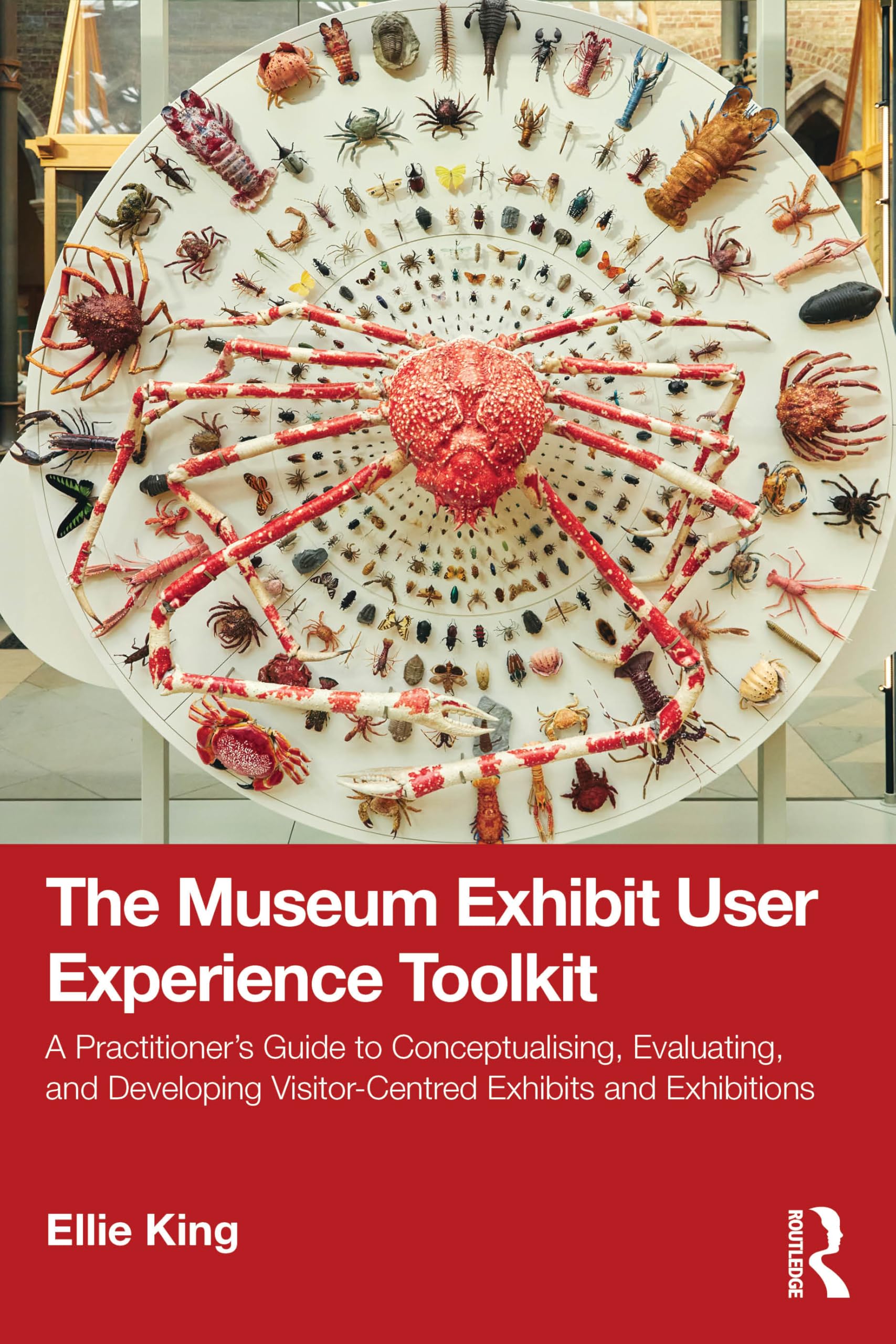 The Museum Exhibit User Experience Toolkit: A Practitioner’s Guide to Conceptualising, Evaluating, and Developing Visitor-Centred Exhibits and Exhibitions