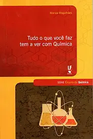 Tudo o que Você faz tem a ver com Química