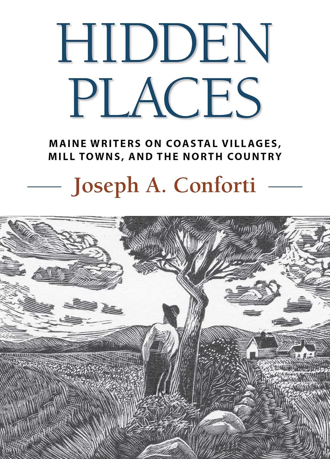 Hidden Places: Maine Writers on Coastal Villages, Mill Towns, and the North Country