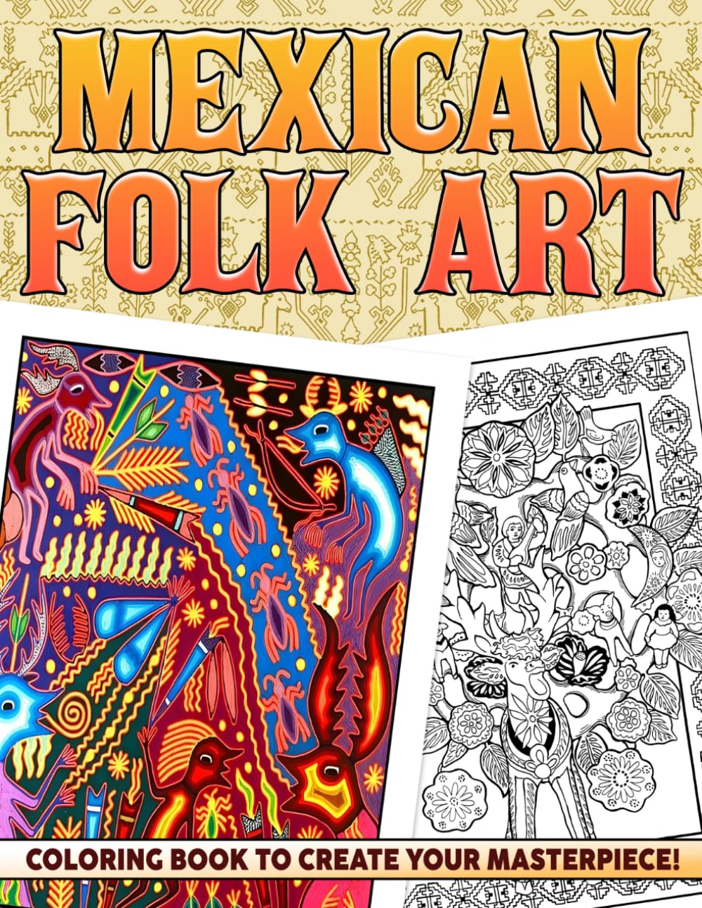 Mexican Folk Art Coloring Book: Mexican Heritage Coloring Pages with Bold Floral Art, Floral Patterns, Cultural Motifs, and Whimsical Scenes for Teens and Adults
