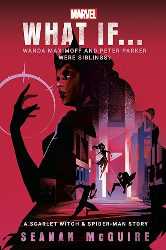 Marvel: What If . . . Wanda Maximoff and Peter Parker Were Siblings? (A Scarlet Witch &amp; Spider-Man Story)