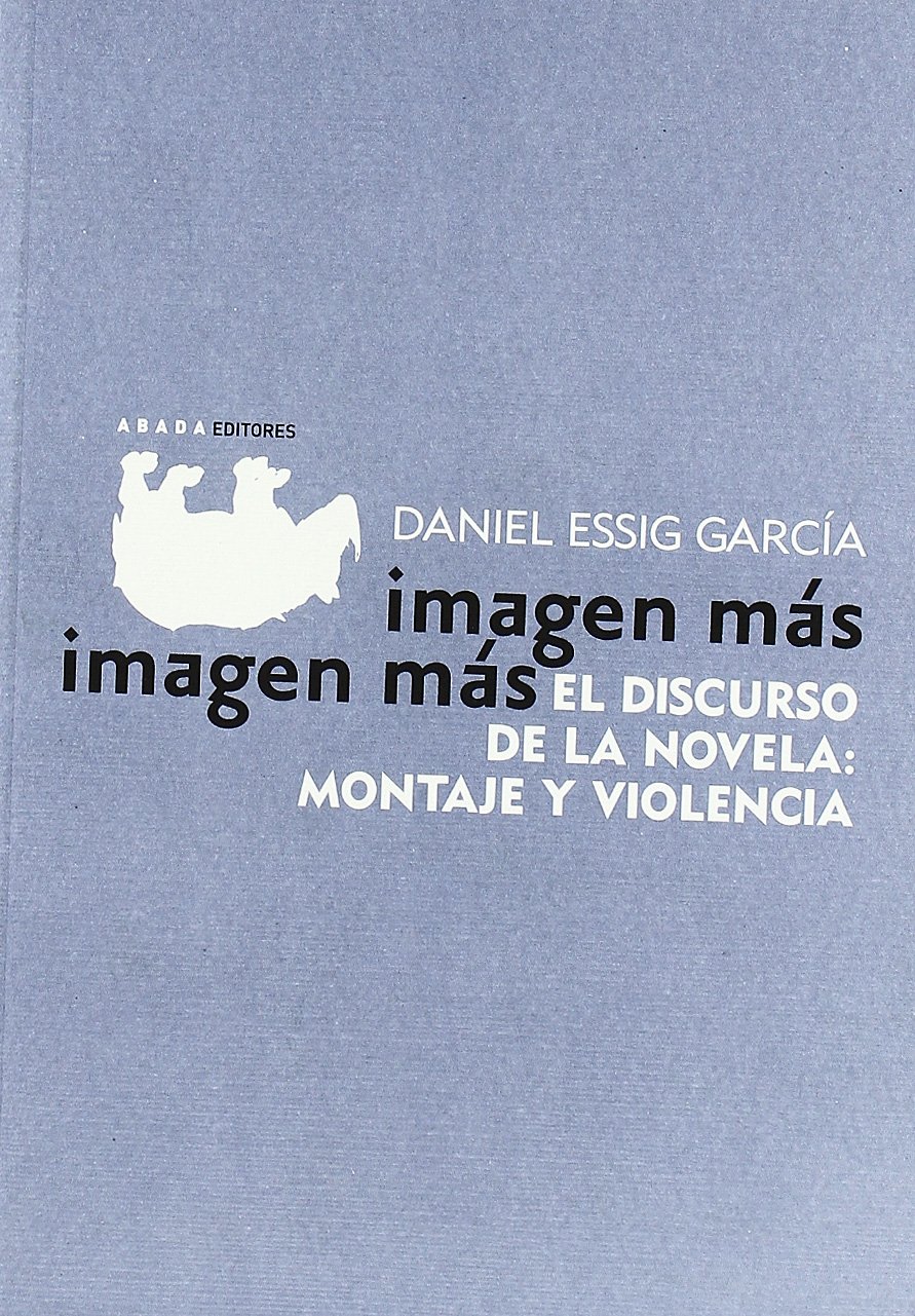 Imagen más, imagen más : el discurso de la novela : montaje y violencia