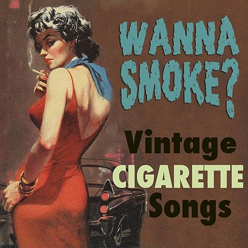 Wanna Smoke? Vintage Cigarette Songs by Various artists on Amazon Music