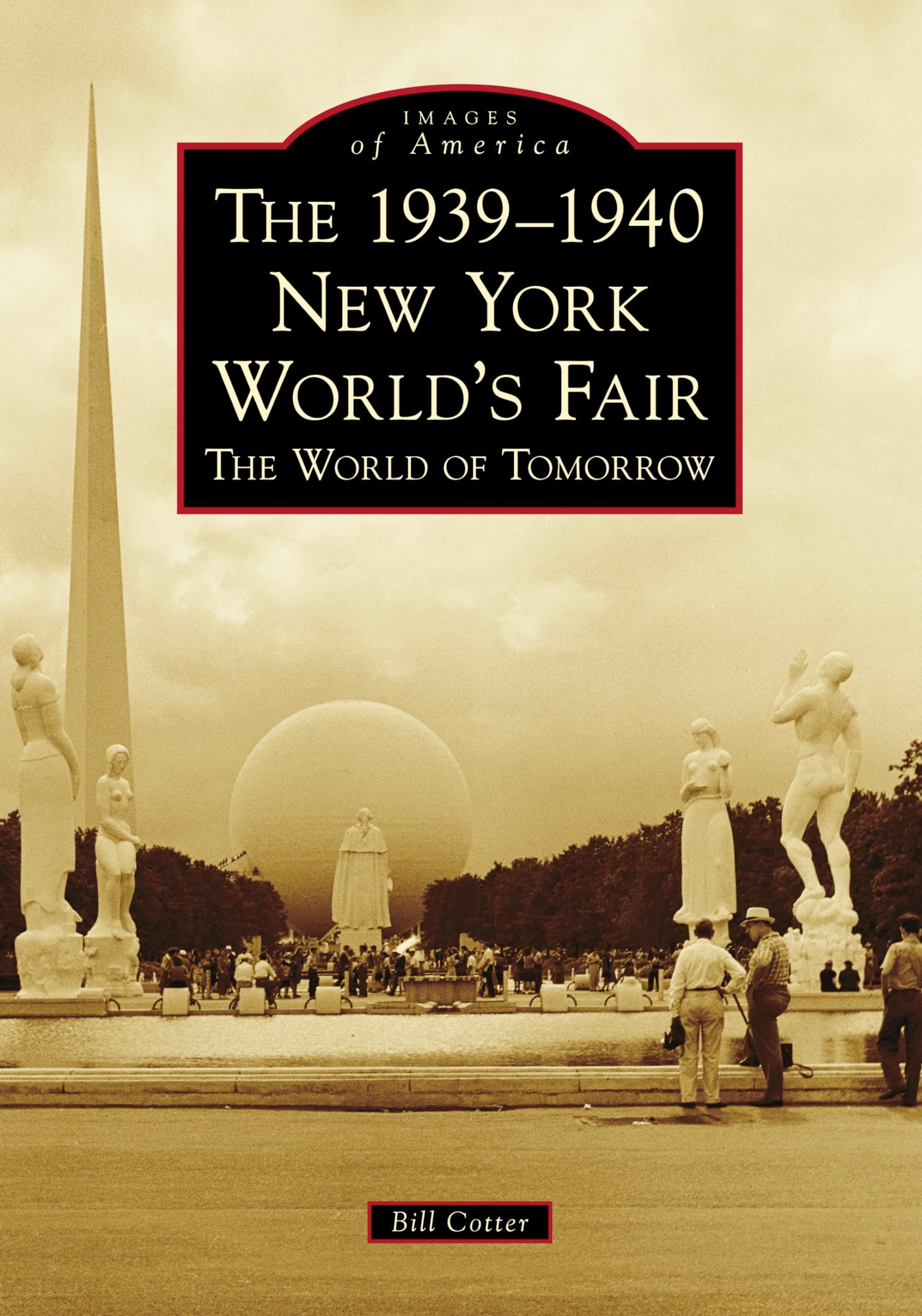 The 1939-1940 New York World's Fair The World of Tomorrow (Images of America)