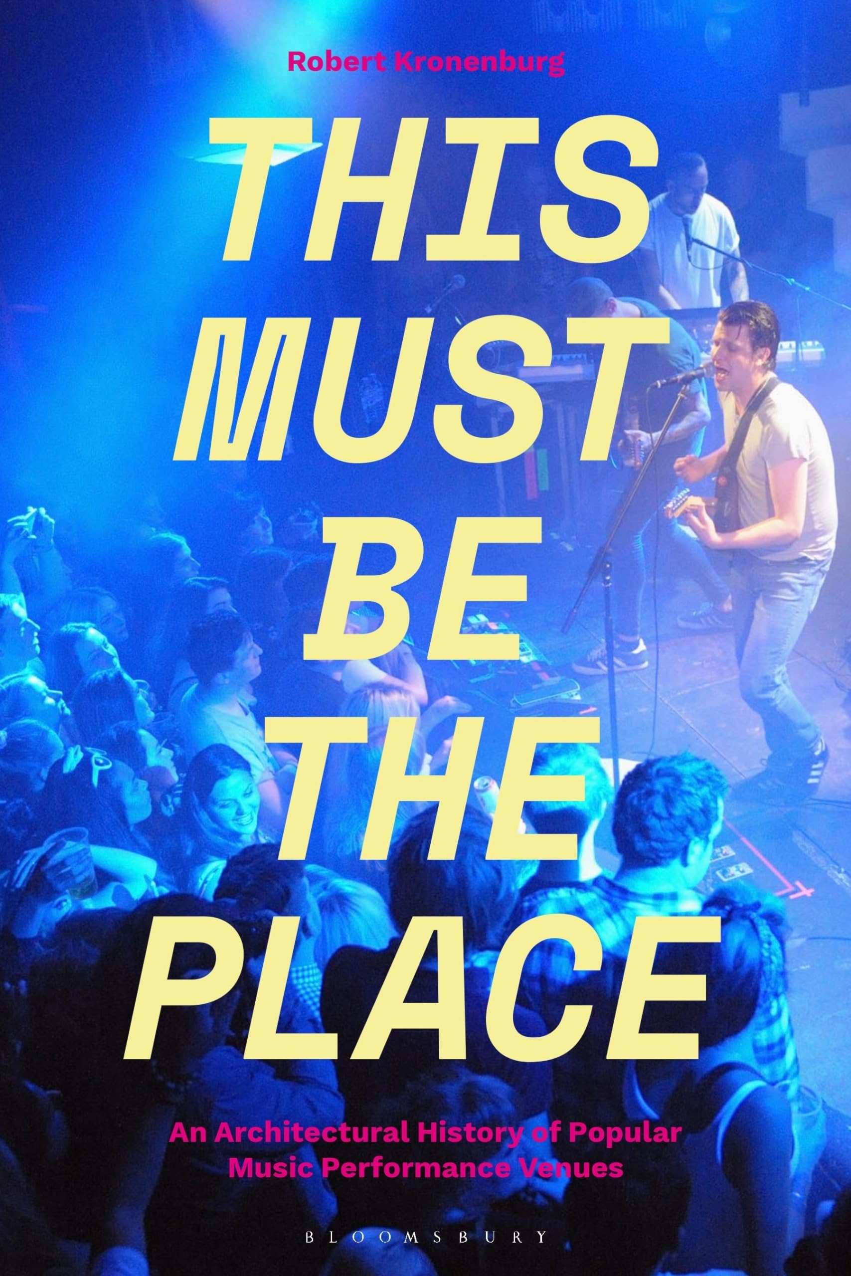 This Must Be The Place: An Architectural History of Popular Music Performance...