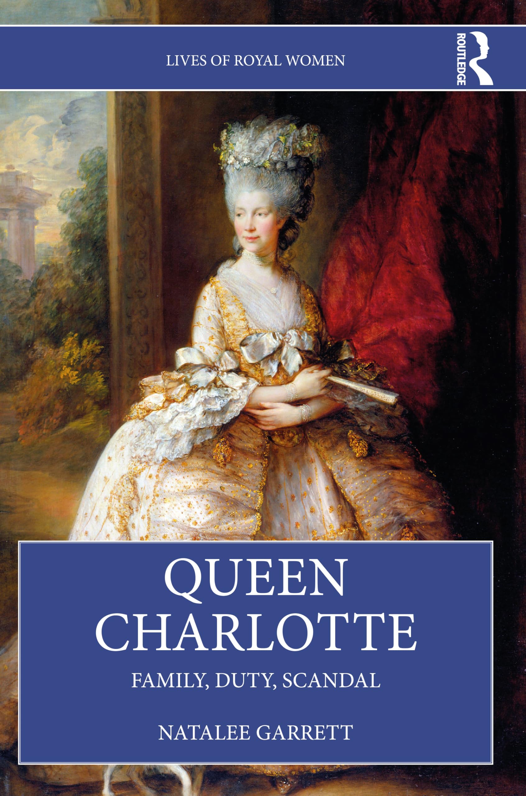Queen Charlotte: Family, Duty, Scandal (Lives of Royal Women)