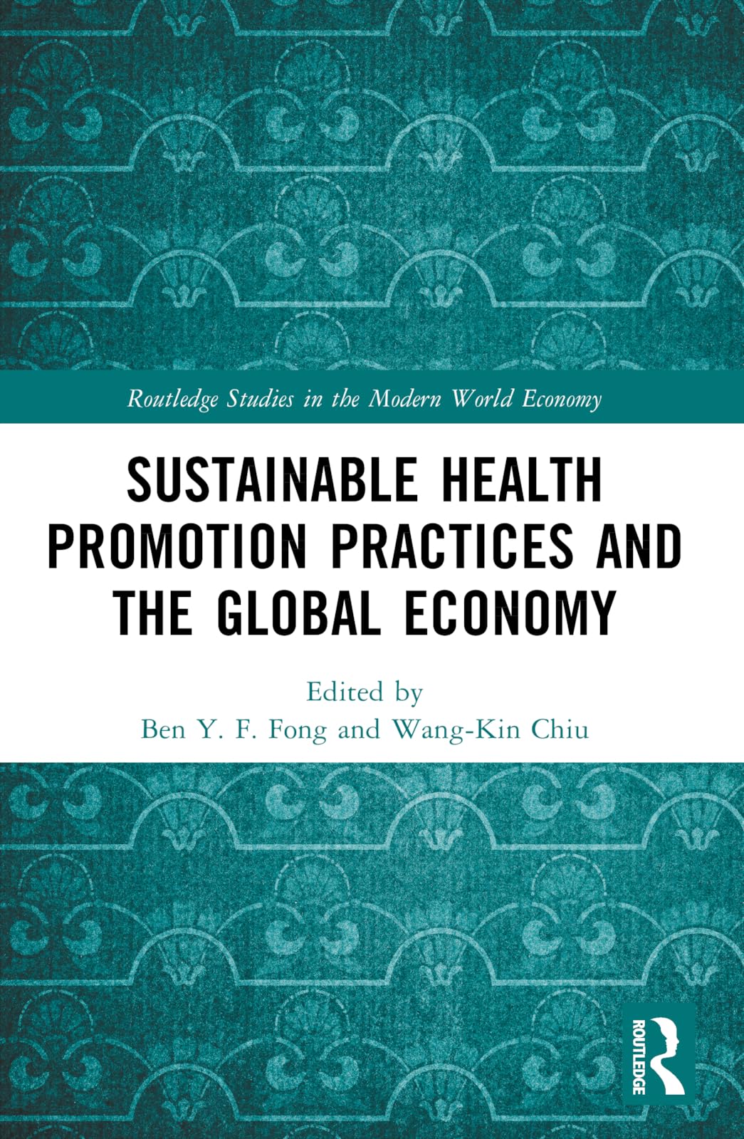 Sustainable Health Promotion Practices and the Global Economy (Routledge Studies in the Modern World Economy)