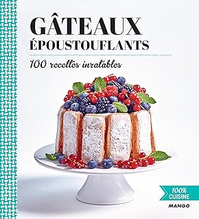 Gâteaux époustouflants: 100 recettes inratables (100% cuisine)
