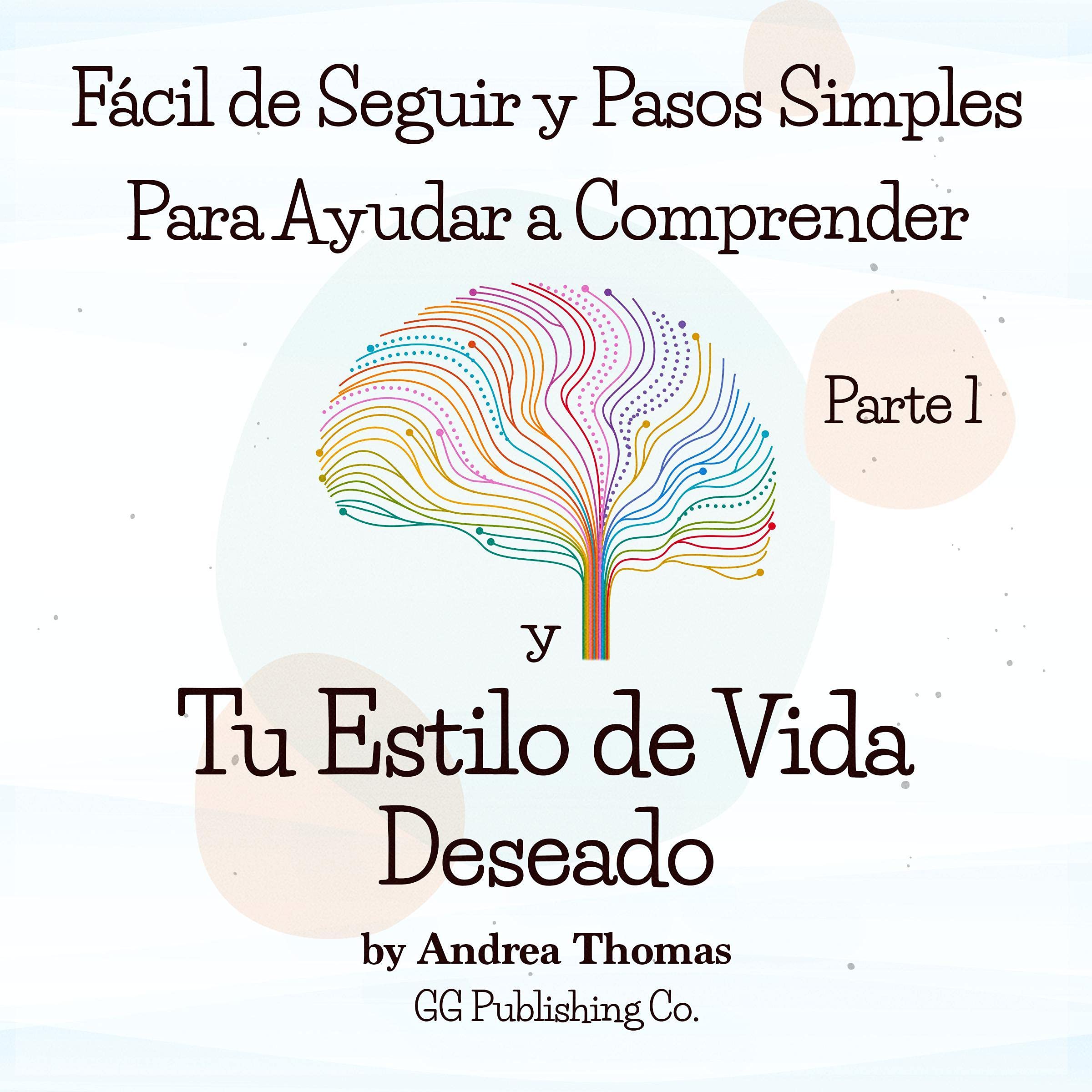 Fácil de Seguir y Pasos Simples Para Ayudar a Comprender y Tú Estilo de Vida Deseado [Easy to Follow and Simple Steps to Help Understand Your Desired Lifestyle]