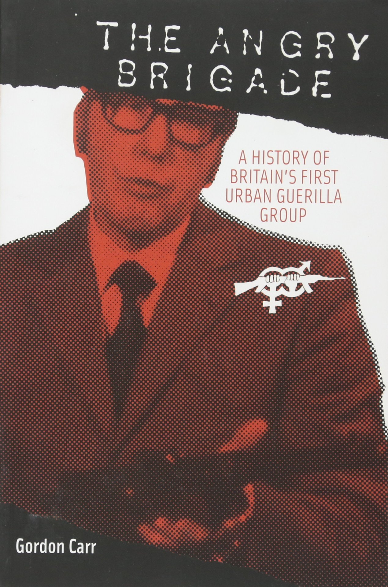 The Angry Brigade: A History of Britain's First Urban Guerilla Group