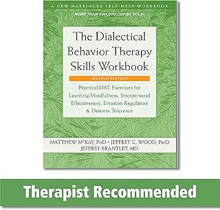 The Dialectical Behavior Therapy Skills Workbook: Practical DBT Exercises for Learning Mindfulness, Interpersonal Effectiv...