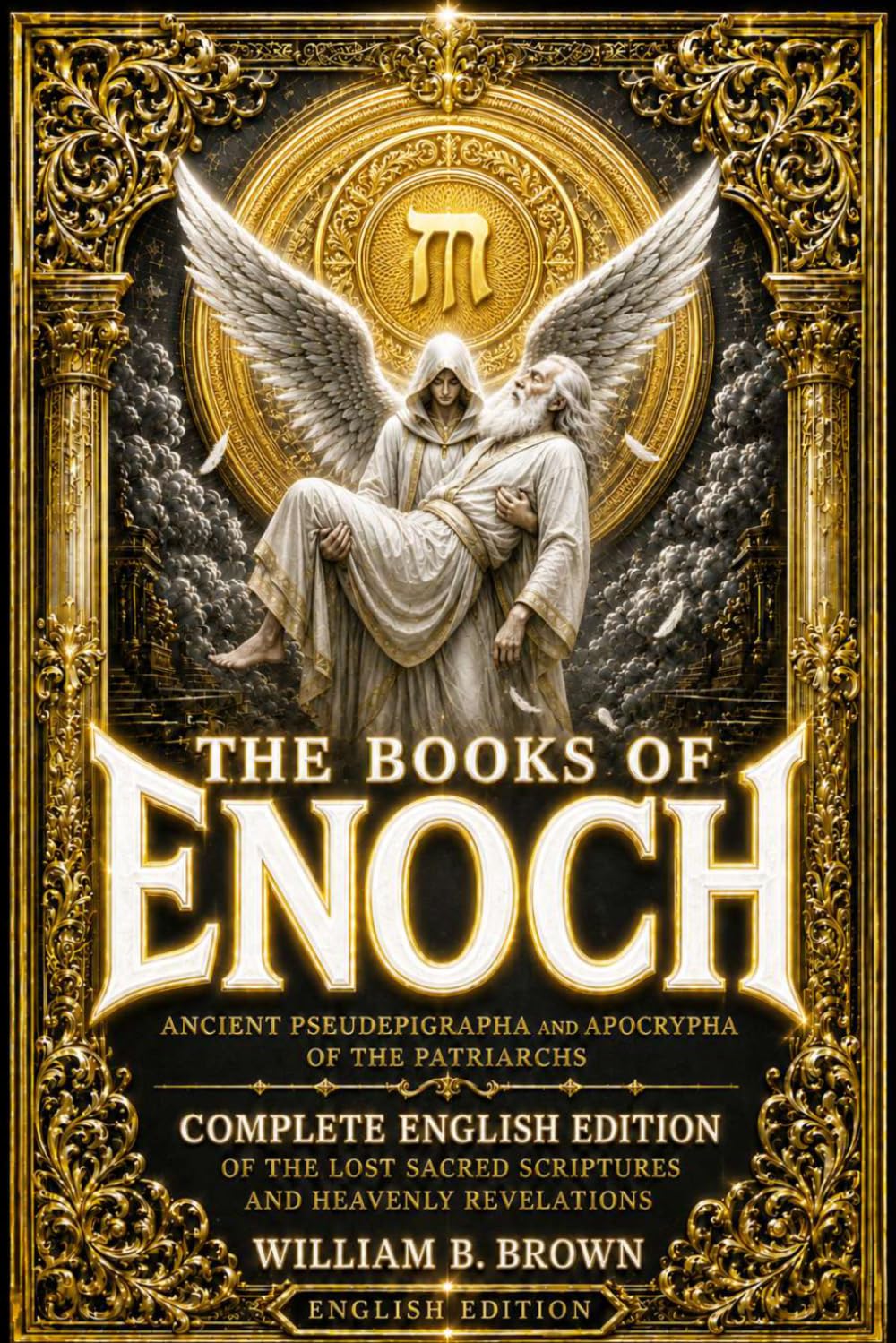 The Books of Enoch Ancient Pseudepigrapha and Apocrypha in English- +170 chap First and Second Books of The Prophet Enoc: enoch Complete of 176 ... Revelations of the Antediluvian World.