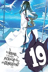 Is It Wrong to Try to Pick Up Girls in a Dungeon?, Vol. 19 (Light Novel): Volume 19
