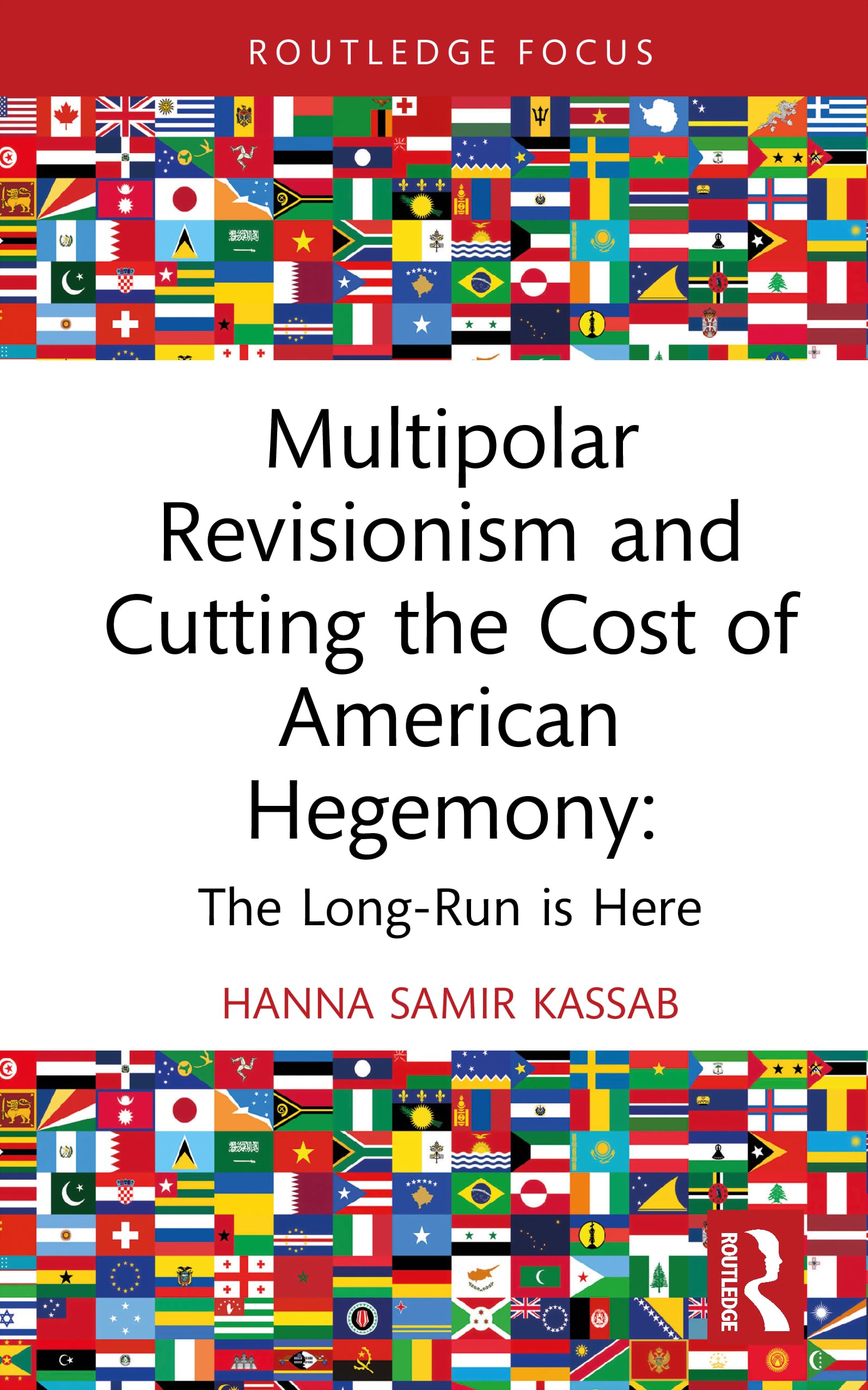 Multipolar Revisionism and Cutting the Cost of American Hegemony: The Long-Run is Here (Routledge Advances in International Relations and Global Politics)