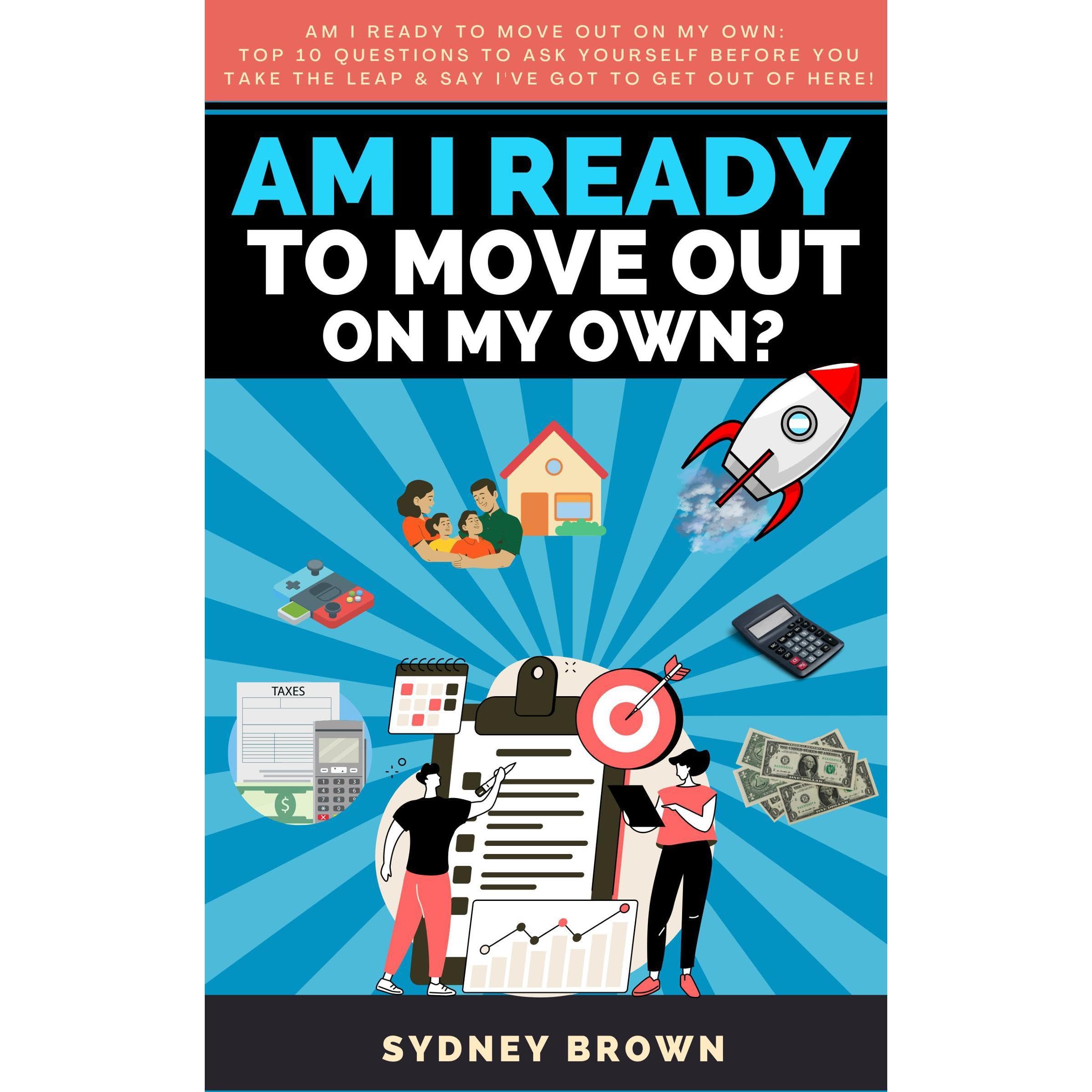 Am I ready to Move Out on My Own: Top 10 Questions to Ask Yourself Before You Take the Leap!