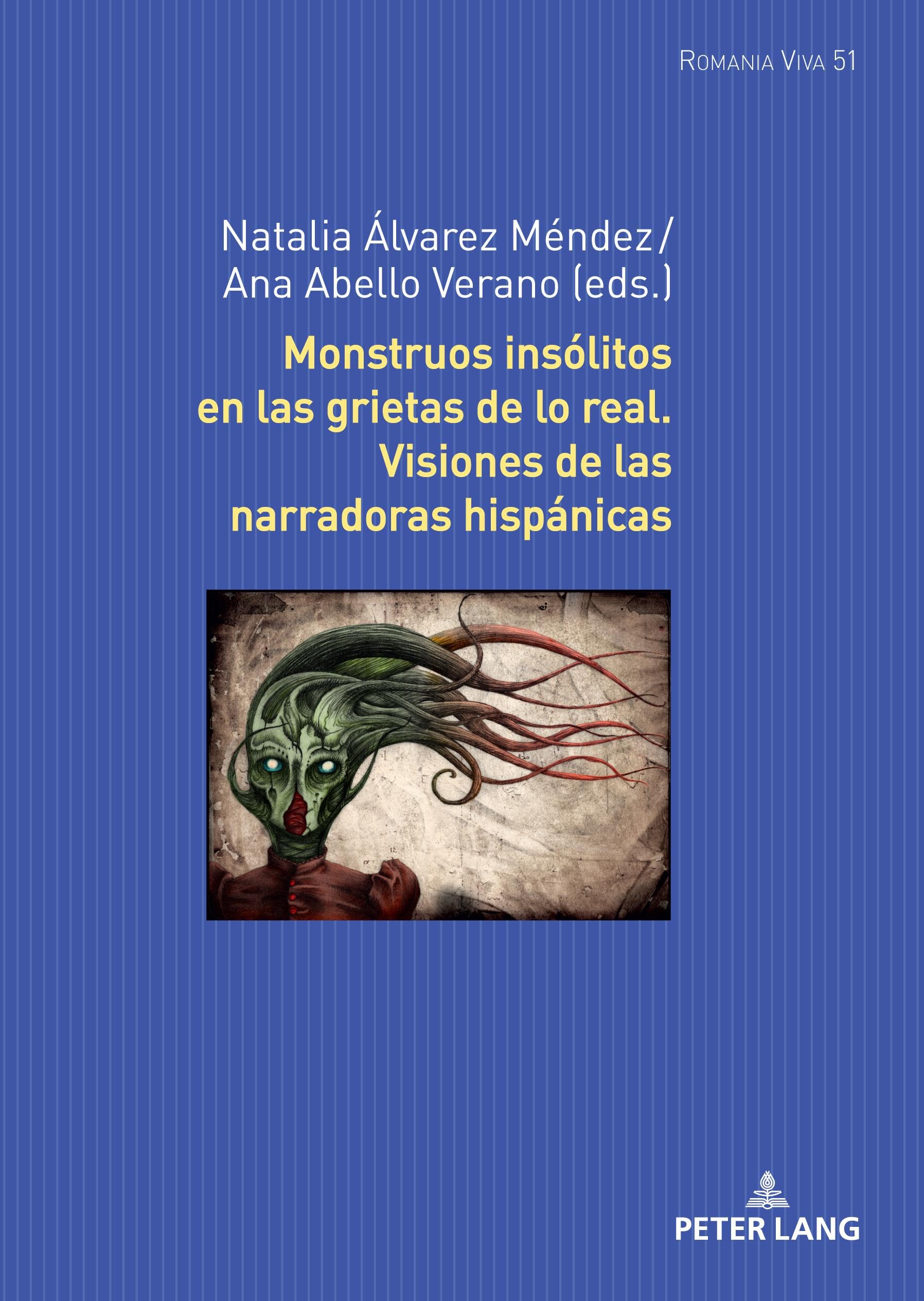 Monstruos insólitos en las grietas de lo real. Visiones de las narradoras hispánicas: 51 (Romania Viva)