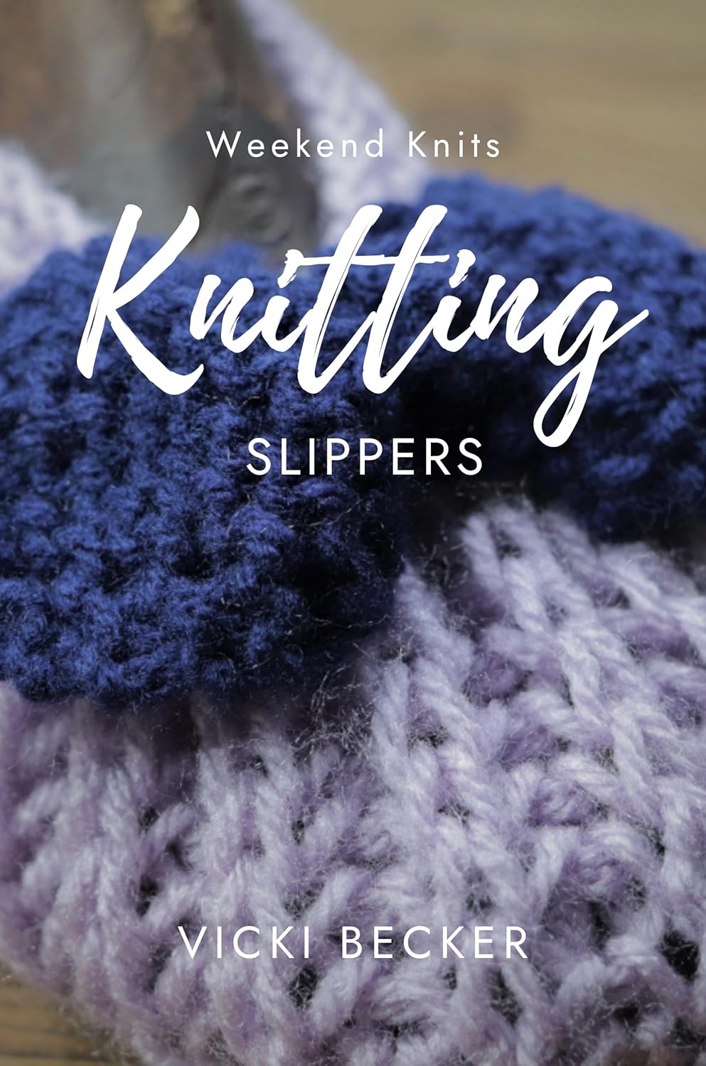 Knitting Slippers 5 Quick and Easy Patterns (Weekend Knits