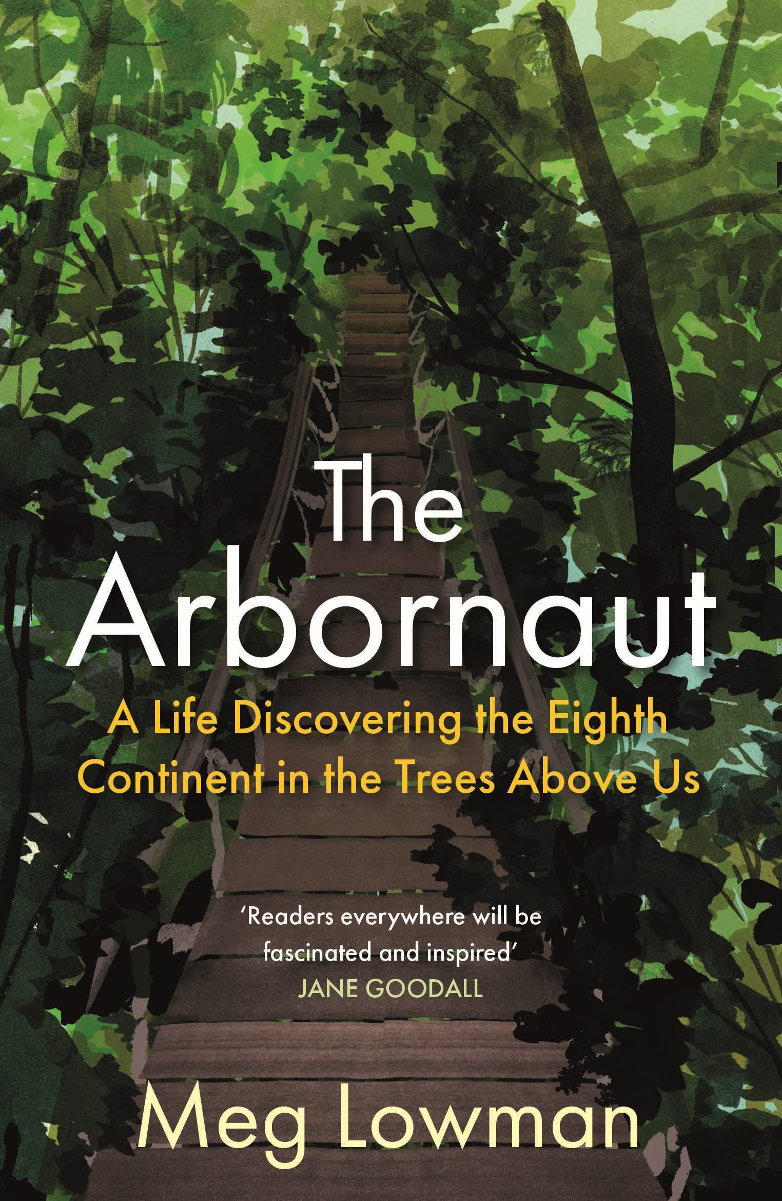 The Arbornaut: A Life Discovering the Eighth Continent in the Trees Above Us (Pa