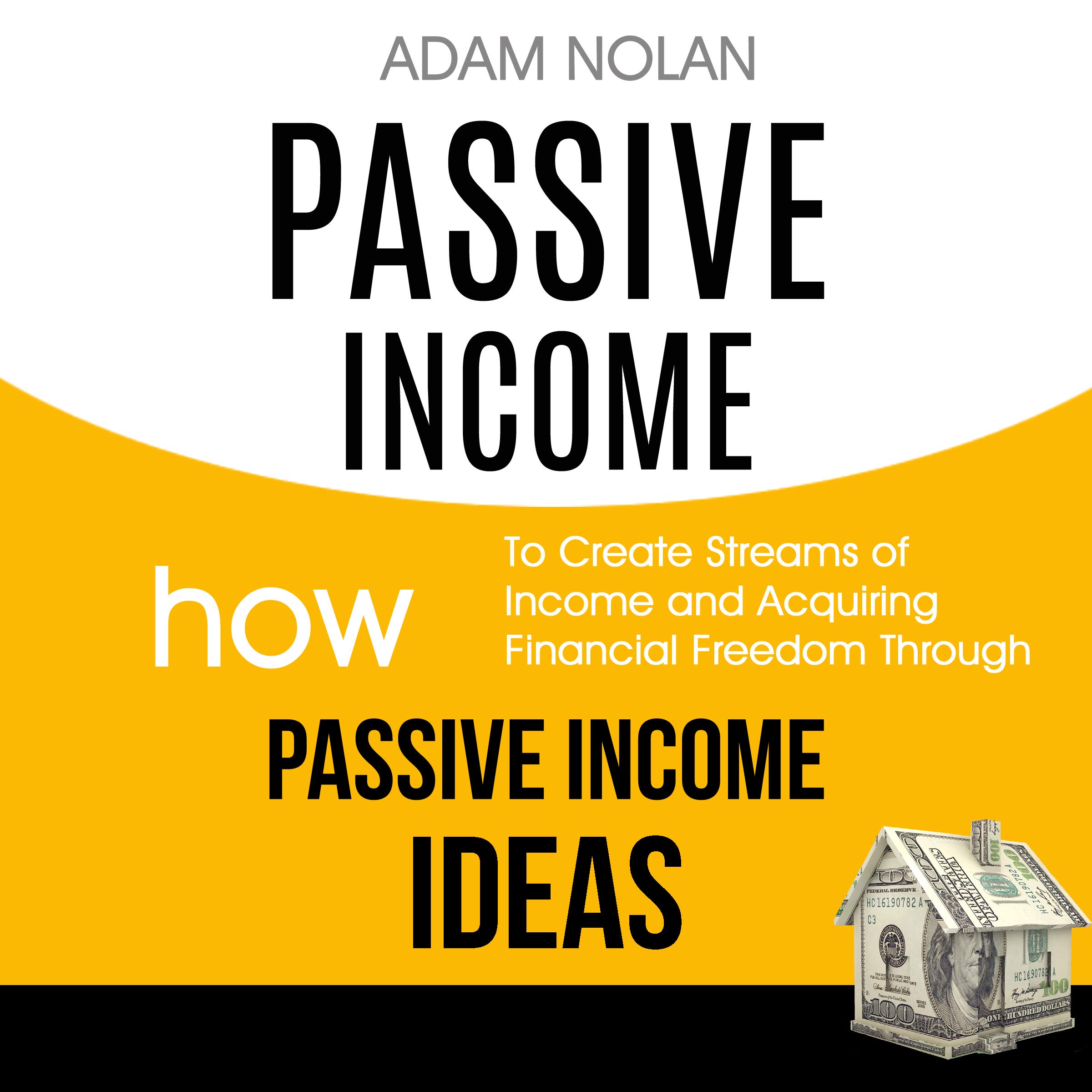 Cover art for Passive Income: How to Create Streams of Income and Acquiring Financial Freedom Through Passive Income Ideas