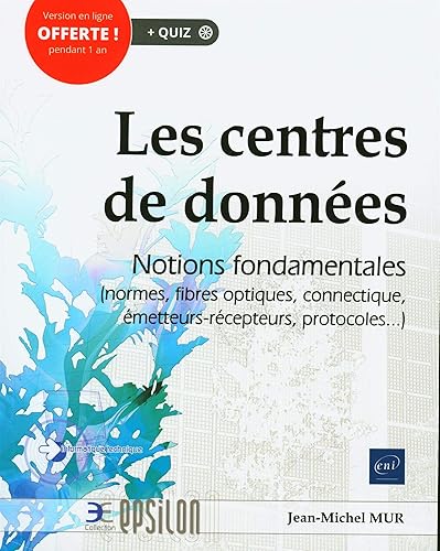 Les Centres de données - Notions fondamentales (normes, fibres optiques, connectique, émetteurs-récepteurs, protocoles...)
