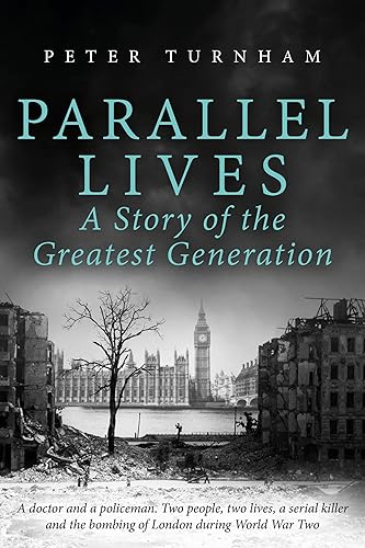 Parallel Lives: A Story of the Greatest Generation. Two people, two lives, a serial killer and the bombing of London during WW2 (None Stood Taller Book 1)