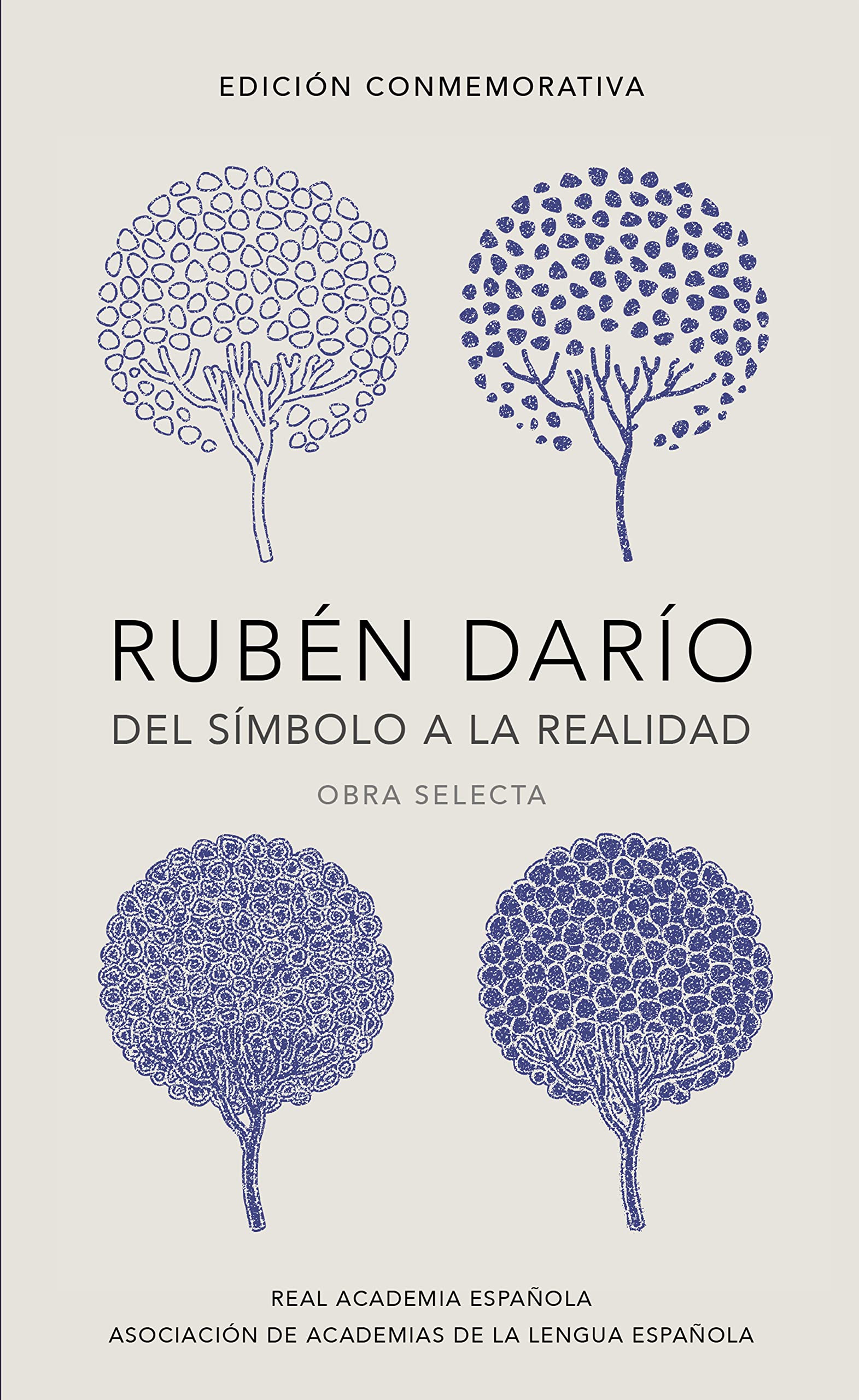 Ruben Dario, del simbolo a la realidad (Edicion conmemorativa de la RAE y la ASALE) / Ruben Dario, From the Sy mbol To Reality. Selected Works (Spanish Edition)