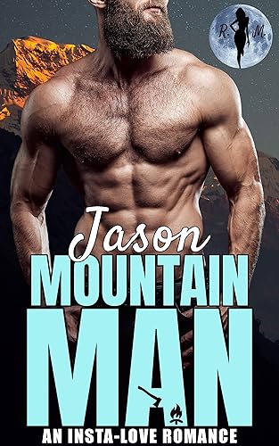 Jason The Mountain Man An Insta-Love Romance (Obsessive Mountain Alphas)