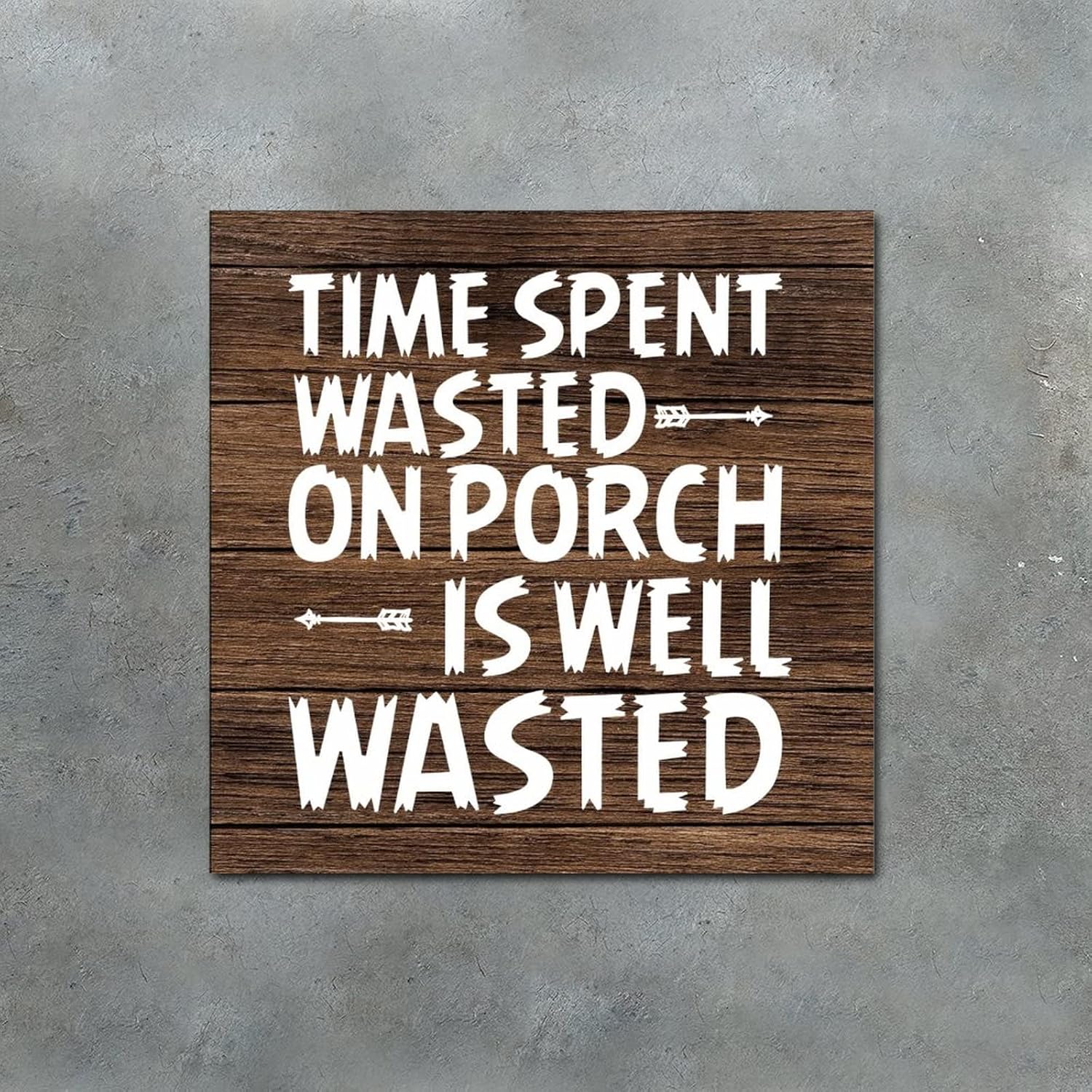 Wooden Wall Signs with Saying Time Spent Wasted On Porch