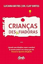 Crianças desafiadoras: Aprenda como identificar, tratar e contribuir de maneira positiva com crianças que têm Transtorno Opositivo-Desafiador