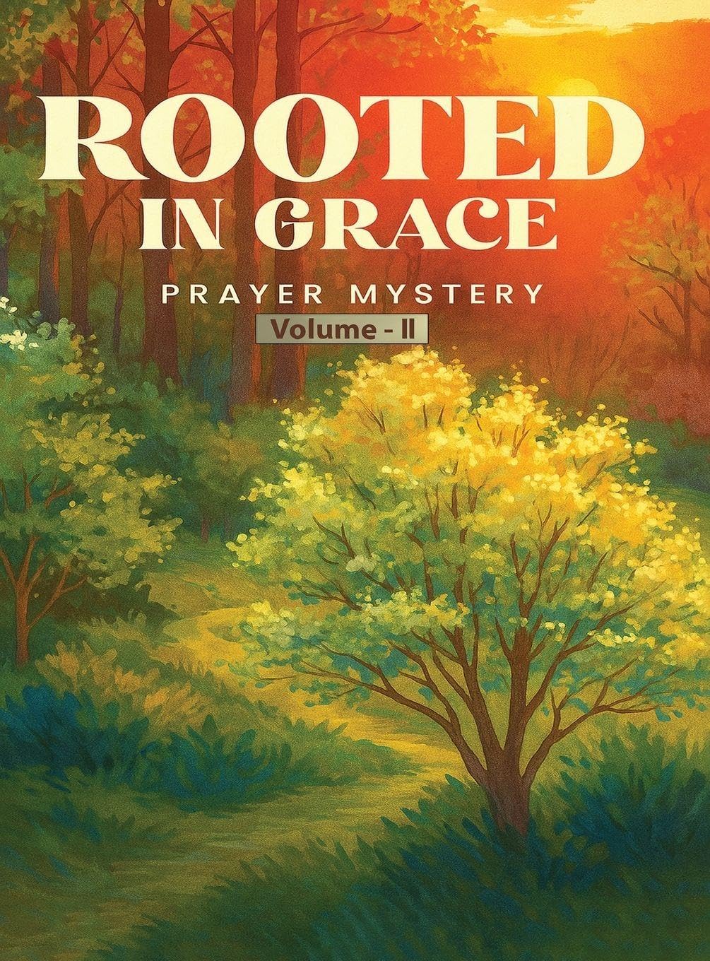 Rooted in Grace: The Mystery of Prayer Volume - II