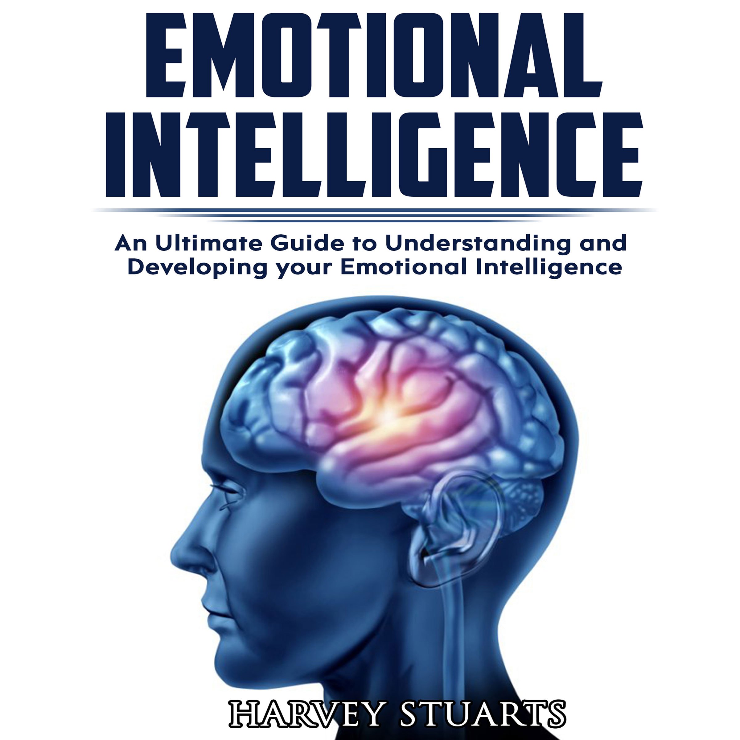 Emotional Intelligence: Build Self Confidence, Improve Interpersonal Connection, Control your Emotions, Become a Leader, Be loved, EQ Mastery, Read People, Self Development, Analyze people