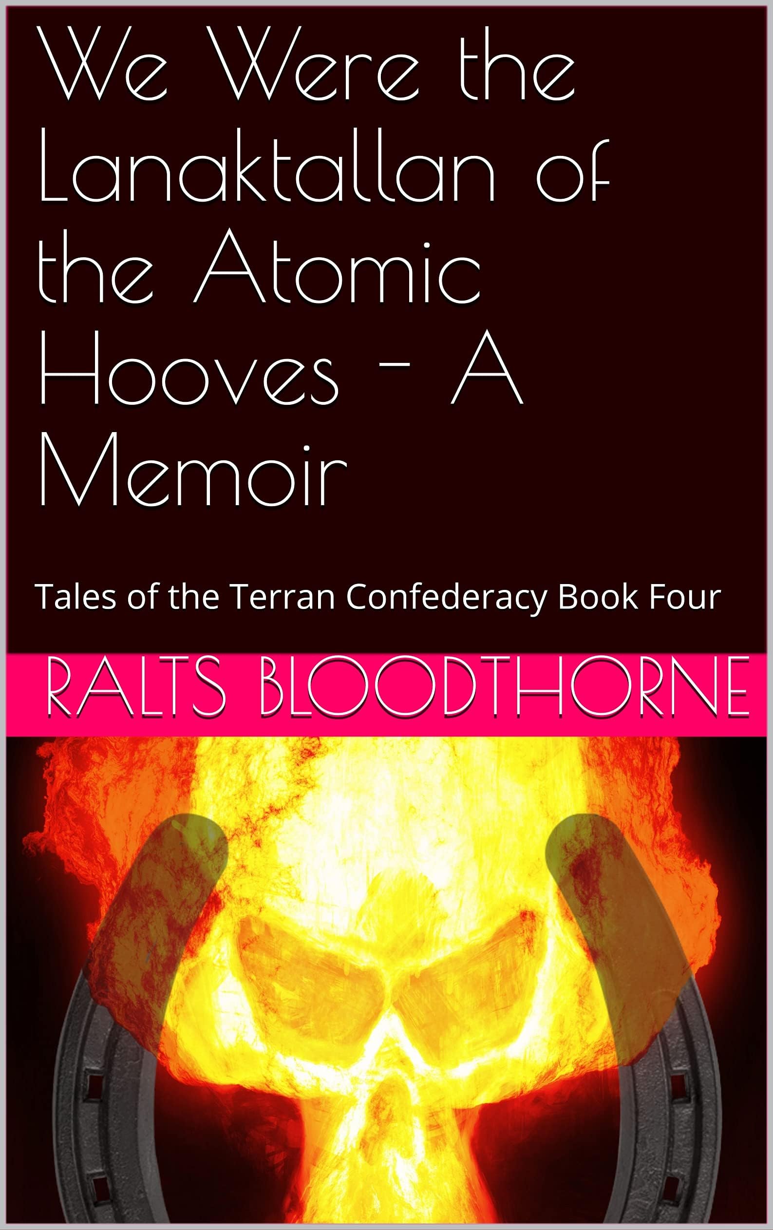 We Were the Lanaktallan of the Atomic Hooves - A Memoir: Tales of the Terran Confederacy Book Four