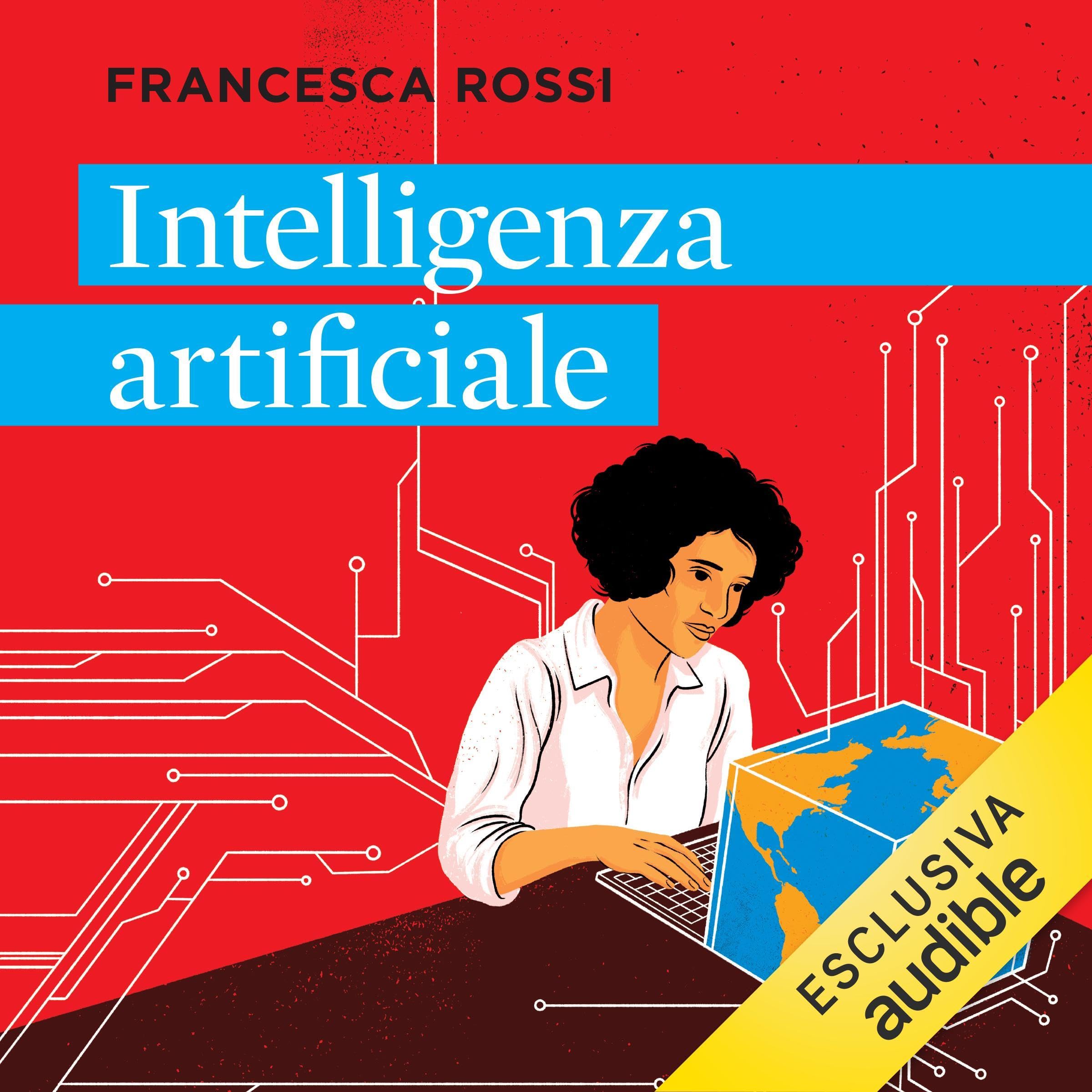 Intelligenza artificiale: Come funziona e dove ci porta la tecnologia che sta trasformando il mondo