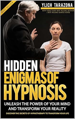 Hidden Enigmas of Hypnosis: Unleash the Power of your Mind and Transform your Reality (Unlock your Inner Power: Master Hypnosis, NLP, Life Coaching, Neuro Oratory and Persuasión Book 1)