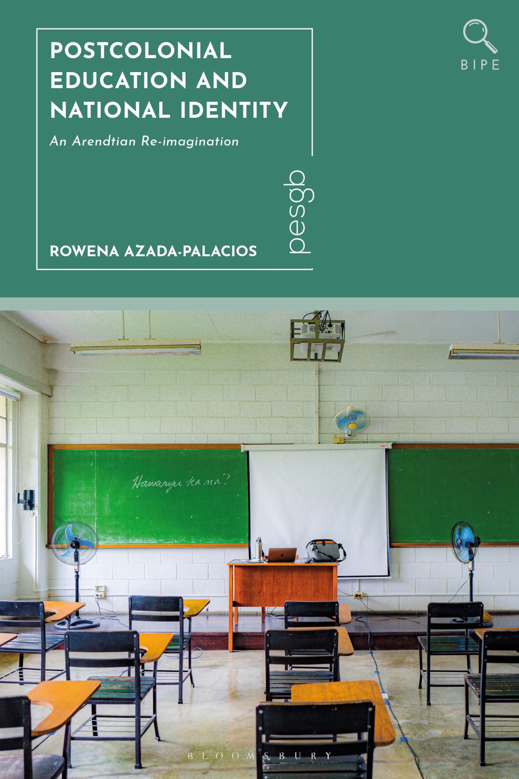 Postcolonial Education and National Identity: An Arendtian Re-imagination (Bloomsbury Inquiries in Philosophy and Education)