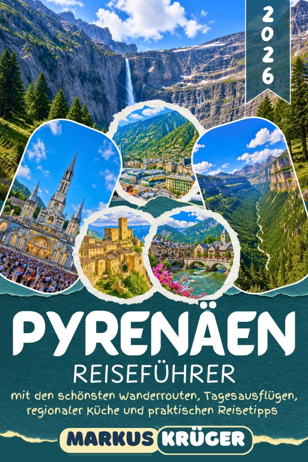 PYRENÄEN REISEFÜHRER 2026: Entdecke Lourdes, den Ordesa-Nationalpark, das Val d’Aran, Andorra und versteckten Bergdörfer der französischen und ... und Reisetipps für eine unvergessliche Reise