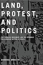 Land, Protest, and Politics: The Landless Movement and the Struggle for Agrarian Reform in Brazil