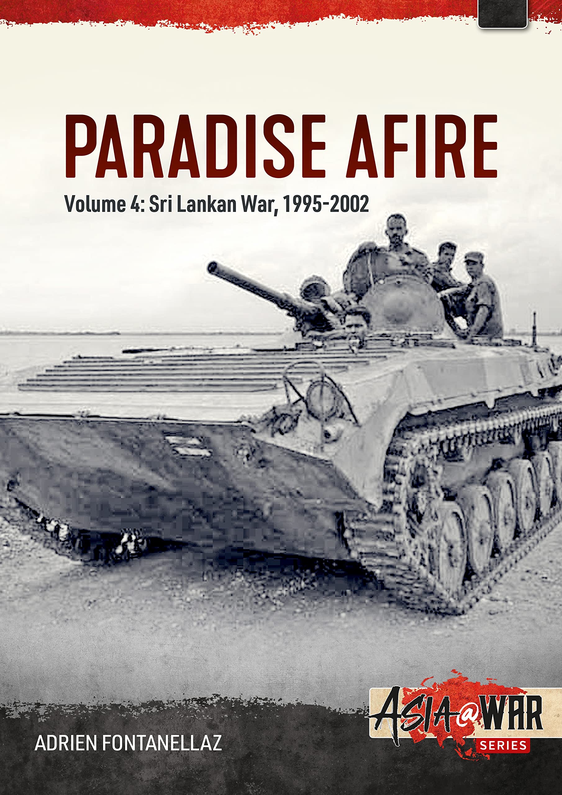 Paradise Afire: The Sri Lankan War: Volume 4 - 1995-2002 (Asia@War)