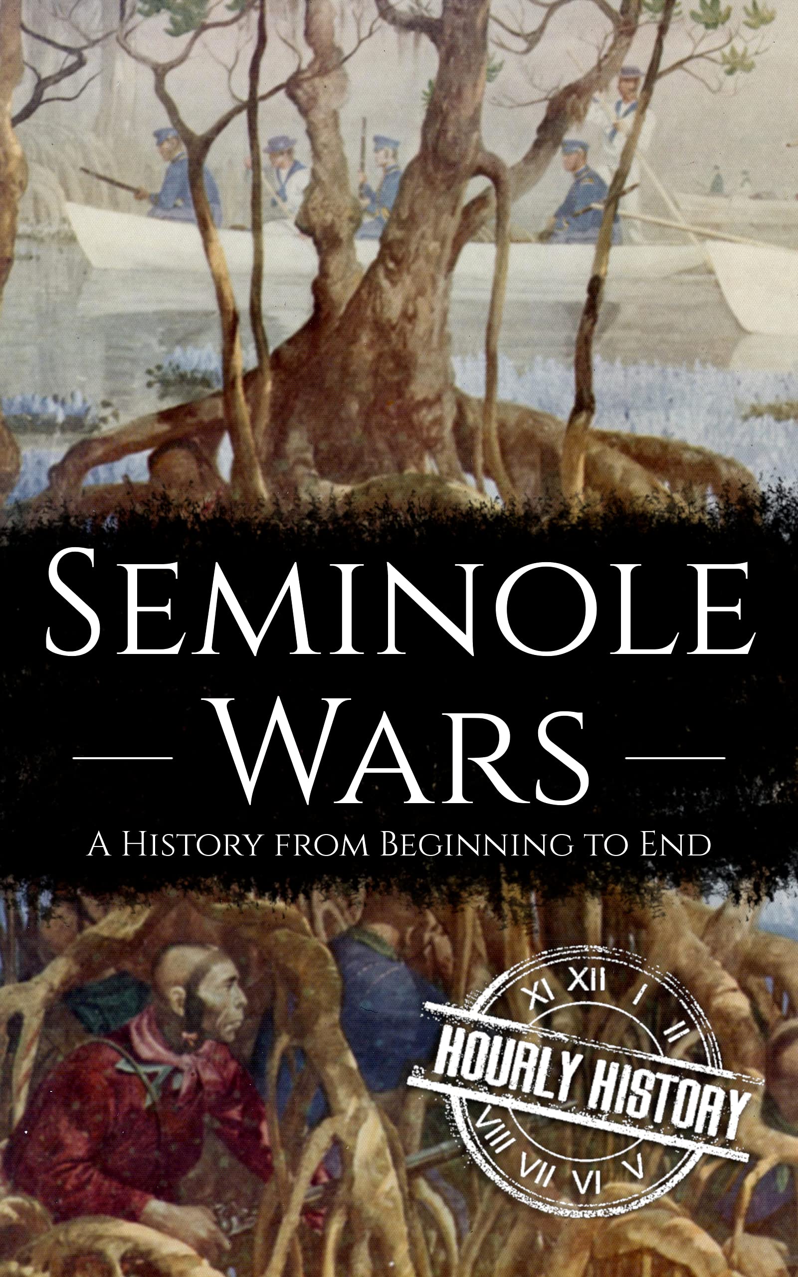 Seminole Wars: A History from Beginning to End (Native American History)