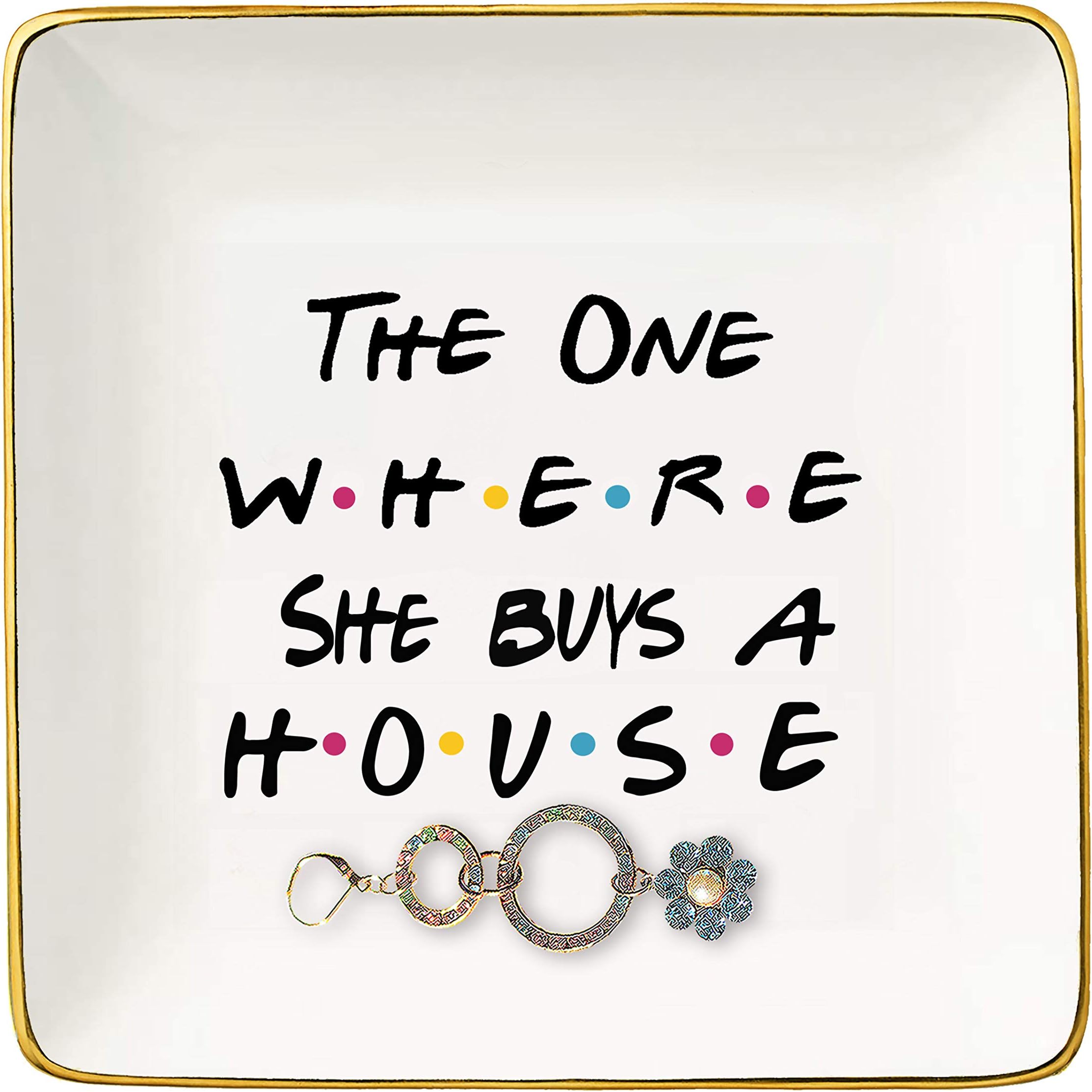 The One Where She Buys A House - New Home Owner Gift - Housewarming Gifts for Women or Girls - New Homeowners Gift - First Home - Ceramic Jewelry Holder Ring Dish Trinket Box Tray - Friends TV Show