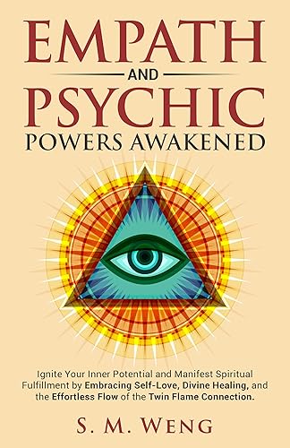 Empath and Psychic Powers Awakened: Ignite Your Inner Potential and Manifest Spiritual Fulfillment by Embracing Self-Love, Divine Healing, and the Effortless Flow of the Twin Flame Connection