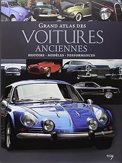 Grand atlas des Voitures anciennes: Histoire, modèles, performances