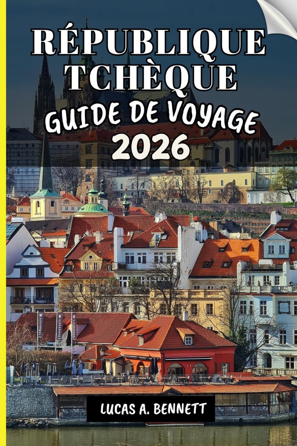 RÉPUBLIQUE TCHÈQUE GUIDE DE VOYAGE 2026: Votre guide pour des souvenirs impérissables, des aventures inoubliables et des expériences uniques.