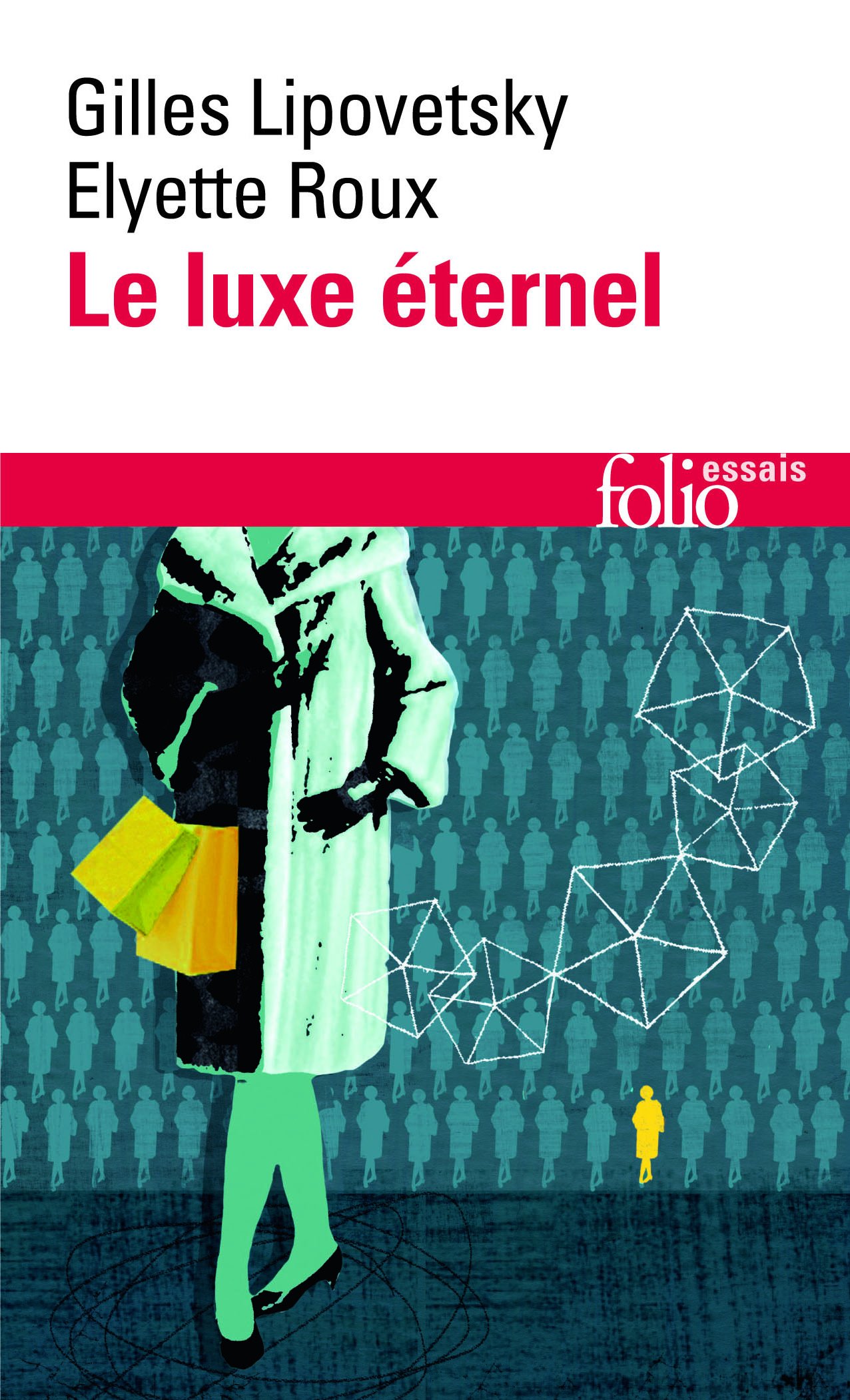 Le Luxe éternel: De l'âge du sacré au temps des marques (Folio essais)
